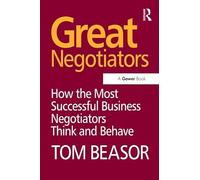 Great Negotiators: How the Most Successful Business Negotiators Think and Behave
