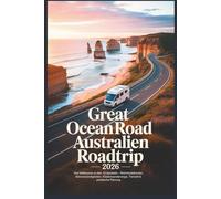 Great Ocean Road Australien Roadtrip 2026: Von Melbourne zu den 12 Aposteln - Wohnmobilrouten, Sehenswürdigkeiten, Küstenwanderwege, Tierwelt & praktische Planung