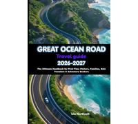 Great Ocean Road Travel Guide 2026-2027: The Ultimate Handbook for First-Time Visitors, Families, Solo Travelers & Adventure Seekers