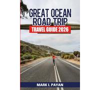 Great Ocean Road Trip Travel Guide 2026: Epic Coastal Drives, Scenic Lookouts, Beaches, Waterfalls & Wildlife - Road Trip Itineraries, Local Tips, Maps, Budget Planning & Hidden Spots Along A