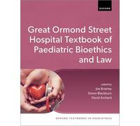 Great Ormond Street Hospital Textbook of Paediatric Bioethics and Law (Oxford Textbooks in Paediatrics)