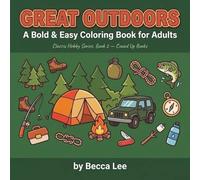 Great Outdoors: A Bold & Easy Adult Coloring Book: Hiking Trails, Car Camping, Freshwater Fishing & Outdoor Survival Skills - Classic Hobbies Series, ... Relaxation (Bold & Easy Classic Hobby Series)