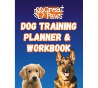 Great Paws Dog Training Planner & Workbook: Create lasting dog training results with clear plans and confident training