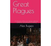 Great Plagues: A chronicle of the worst disease outbreaks, epidemics, and pandemics in history