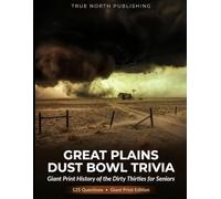 Great Plains Dust Bowl Trivia: 125 Giant Print History of the Dirty Thirties for Seniors (Silver Economy Trivia)