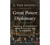 Diplomacia de las grandes potencias – El arte del Estado desde Atila el Huno hasta Kissinger