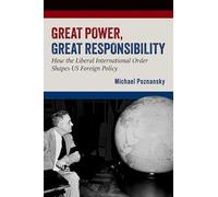 Great Power, Great Responsibility: How the Liberal International Order Shapes US Foreign Policy