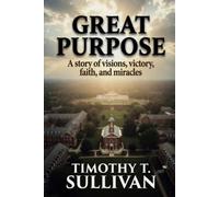 Great Purpose: A story of visions, victory, faith, and miracles (The Modern Miracles Series)