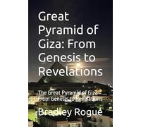 Great Pyramid of Giza: From Genesis to Revelations: The Great Pyramid of Giza From Genesis to Revelations (Cosmic Measurements)