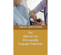 Great Questions for Nurses to Personally Engage Patients (THE GREAT QUESTIONS SERIES)