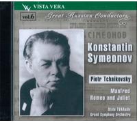 Great Russian Conductors Vol. 6 - K. Symeonov / Manfred, Symphonie Sur un Poème de Byron, Op.58 - Roméo et Juliette, Ouverture Fantaisie d'Après Shakespeare