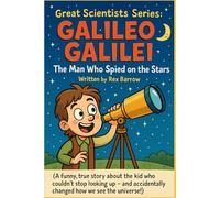 Great Scientists Series: Galileo Galilei: The Man Who Spied on the Stars
