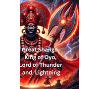 Great Shango, King of Oyo, Lord of Thunder and Lightning