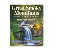 Great Smoky Mountain National Park Travel Guide 2025-2026: Explore Scenic Hikes, Hidden Gems, Scenic Drives, Wildlife, and Unforgettable Adventures in America’s Most Visited National Park.
