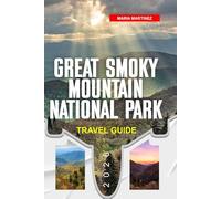 GREAT SMOKY MOUNTAIN NATIONAL PARK TRAVEL GUIDE 2026: Discover Hidden Gems, Historic Landmarks, Travel Tips, and Unforgettable Vacation Experiences