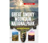 GREAT SMOKY MOUNTAIN NATIONALPARK REISEFÜHRER 2026: Entdecken Sie versteckte Schätze, historische Sehenswürdigkeiten, Reisetipps und unvergessliche Urlaubserlebnisse