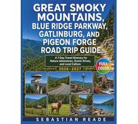 Great Smoky Mountains, Blue Ridge Parkway, Gatlinburg, and Pigeon Forge Road Trip Guide: A 7-Day Travel Itinerary for Nature Adventures, Scenic Drives, and Local Culture