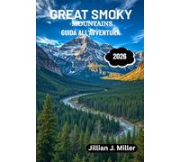 GREAT SMOKY MOUNTAINS GUIDA ALL'AVVENTURA 2026: Il tuo manuale essenziale su natura, cultura e patrimonio