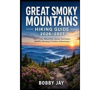 Great Smoky Mountains Hiking Guide 2026-2027: Best Trails, Waterfalls, Scenic Overlooks, Wildlife Viewing & Outdoor Adventures (Ultimate Hiking & Adventure Series)