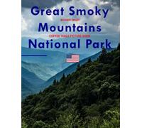 Great Smoky Mountains National Park: A Timeless Visual Journey - A Coffee Table Photo Collection