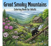 Great Smoky Mountains National Park Coloring Book for Adults: Featuring 55 Nature Illustrations of Clingmans Dome, Cades Cove, Waterfalls & the ... Designs for Stress Relief and Mindfulness