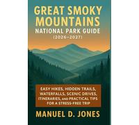 Great Smoky Mountains National Park Guide (2026-2027): Easy Hikes, Hidden Trails, Waterfalls, Scenic Drives, Itineraries, and Practical Tips for a Stress-free Trip