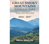 GREAT SMOKY MOUNTAINS NATIONAL PARK HIKING GUIDE 2026 - 2027: Scenic Hikes, Hidden Waterfalls, and Unforgettable Adventures in America’s Most Visited National Park (The Ultimate Hiking Guide Series)