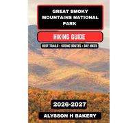Great Smoky Mountains National Park Hiking Guide 2026-2027: Trails, Tips, and Scenic Adventures (TrailWise 2025 Hiking Edition)