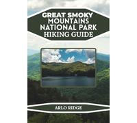 GREAT SMOKY MOUNTAINS NATIONAL PARK HIKING GUIDE: Your Complete Travel Companion to the Best Trails, Waterfalls, Scenic Drives, and Hidden Gems Across ... 2025-2026 (Trek Beyond Borders Guides)