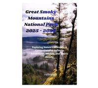 Great Smoky Mountains National Park Travel Guide 2025-2026: Exploring Nature’s Wonders: A Comprehensive Guide to Adventures, Wildlife, and Scenic Beauty