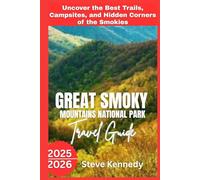 Great Smoky Mountains National Park Travel Guide 2025/2026: Uncover the Best Trails, Campsites, and Hidden Corners of the Smokies