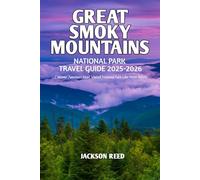Great Smoky Mountains National Park Travel Guide 2025-2026: Your Essential Companion for First-Timers, Adventurers, Couples, Family and Returning Visitors.