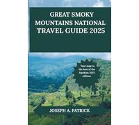 GREAT SMOKY MOUNTAINS NATIONAL PARK TRAVEL GUIDE 2025: Local Secrets, Scenic Drives, Easy Trails & Full-Color Maps for an Effortless Adventure