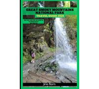 GREAT SMOKY MOUNTAINS NATIONAL PARK TRAVEL GUIDE 2026: Misty Peaks, Scenic Trails, and Essential Tips for Exploring America’s Most Visited Park