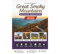 Great Smoky Mountains National Park Travel Guide 2026: The Visitor's Companion with Crowd-Free Hikes, Wildlife Watching, Cherokee Heritage, Explore Tennessee and North Carolina, Detailed Itineraries