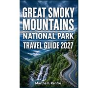 GREAT SMOKY MOUNTAINS NATIONAL PARK TRAVEL GUIDE 2027: Discover Scenic Drives, Waterfalls, Wildlife Encounters, and Practical Itineraries for an Unforgettable Adventure