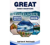Great Smoky Mountains Nationalpark REISEFUHRER: Verborgene Schätze, Geheimtipps und wichtige Hinweise, um den Park wie ein Einheimischer zu erkunden.