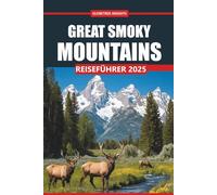 Great Smoky Mountains Reiseführer 2025: Erkunden Sie malerische Wanderwege, Wildtiere, lokale Kultur, Outdoor-Abenteuer und Orte, die Sie in den Smoky Mountains gesehen haben müssen