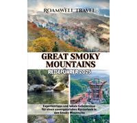 GREAT SMOKY MOUNTAINS REISEFÜHRER 2025: Expertentipps und lokale Geheimnisse für einen unvergesslichen Kurzurlaub in den Smoky Mountains