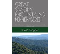 GREAT SMOKY MOUNTAINS REMEMBERED: From Cherokee Homeland to America's Most Visited National Park (National Parks Remembered)