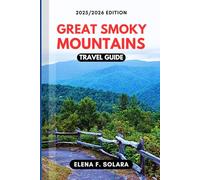 GREAT SMOKY MOUNTAINS TRAVEL GUIDE 2025/2026: Discover National Park, Hiking Trails, Scenic Routes, with Family Adventures, and Hidden Gems for Every Traveler