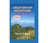 GREAT SMOKY MOUNTAINS TRAVEL GUIDE 2026: Uncover Hidden Trails, Majestic Views, and Iconic Landmarks