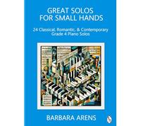 Great Solos for Small hands: 24 Classical, Romantic, & Contemporary Grade 4 Piano Solos