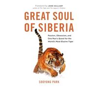 Great Soul of Siberia: Passion, Obsession, and One Man's Quest for the World's Most Elusive Tiger