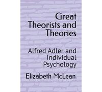 Great Theorists and Theories: Alfred Adler and Individual Psychology