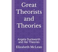 Great Theorists and Theories: Angela Duckworth and Her Theories: 67