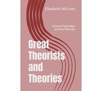 Great Theorists and Theories: Edward Thorndike and His Theories