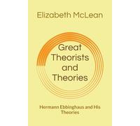 Great Theorists and Theories: Hermann Ebbinghaus and His Theories
