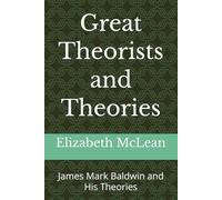 Great Theorists and Theories: James Mark Baldwin and His Theories