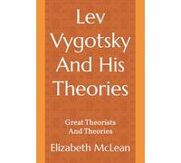 Great Theorists and Theories: Lev Vygotsky And His Theories: 18